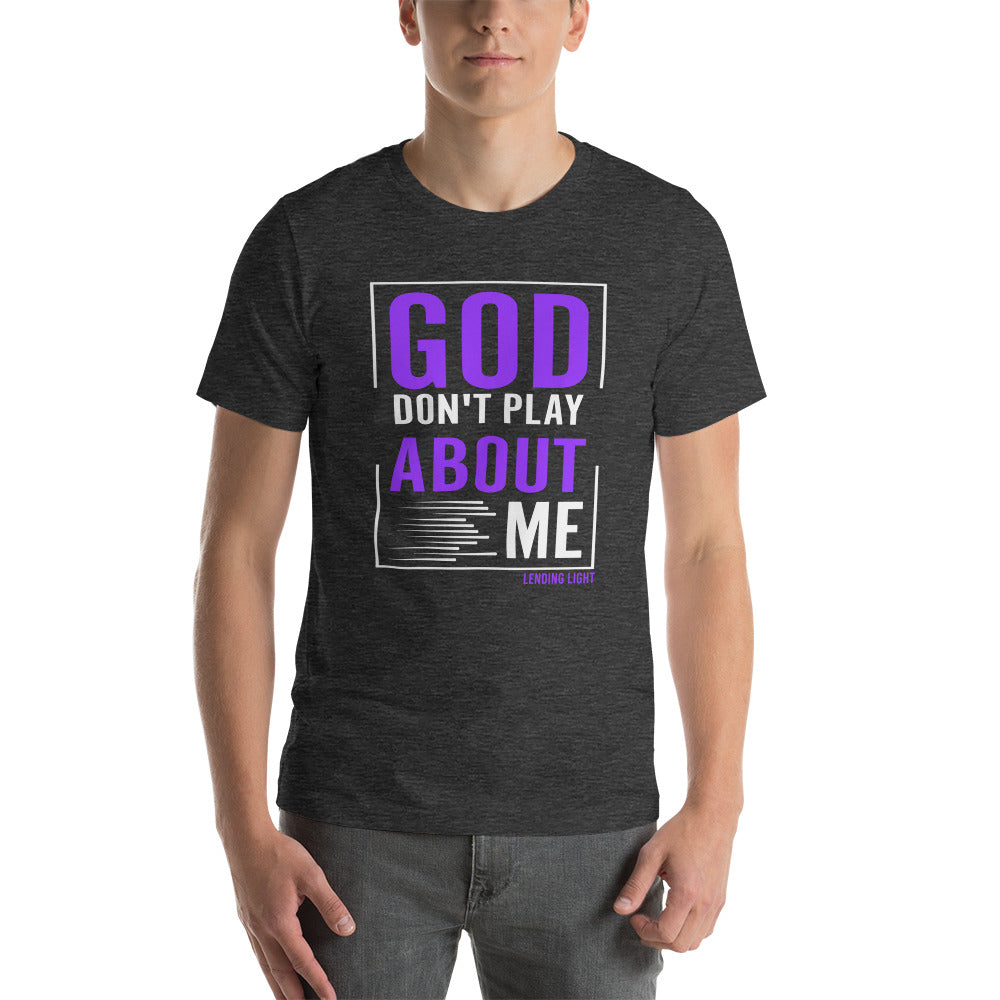 God Don't Play About Me Unisex t-shirt
