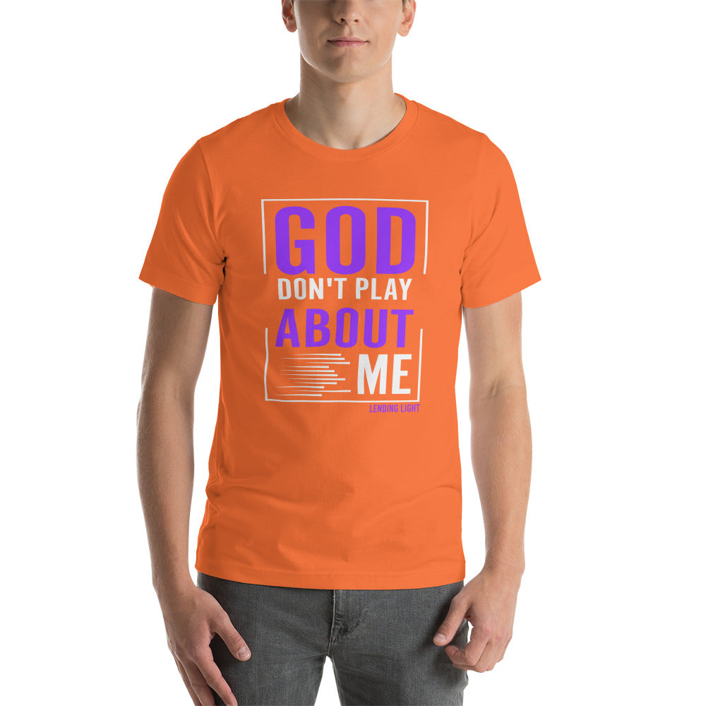 God Don't Play About Me Unisex t-shirt